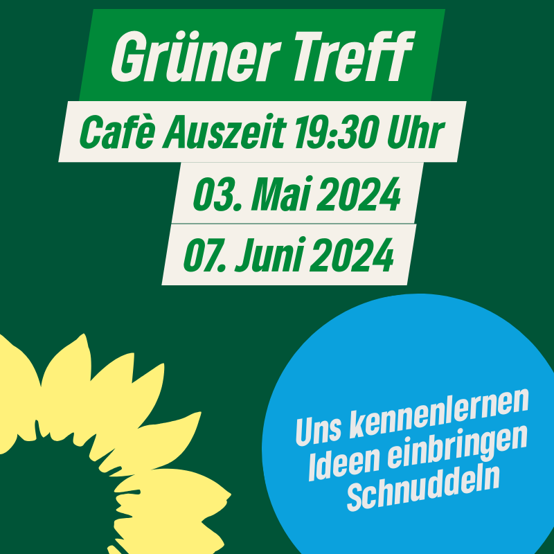 Grüner Treff, Cafè Auszeit, 19:30 Uhr, 03. Mai, 07. Juni, Uns kennenlernen, Ideen einbringen, Schnuddeln